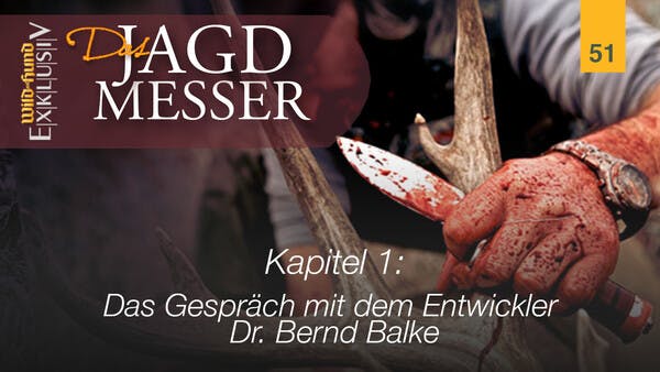 Das Jagdmesser - Kapitel 1 Das Gespräch mit dem Entwickler Dr. Bernd Balke | WILD UND HUND-Exklusiv 51